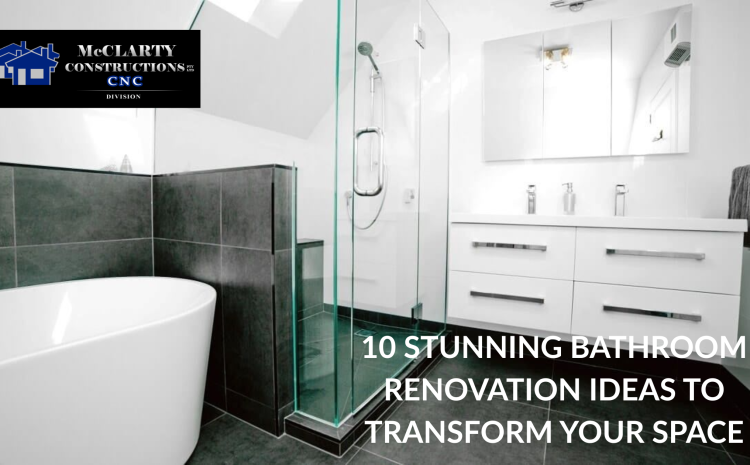  10 Stunning Bathroom Renovation Ideas to Transform Your Space