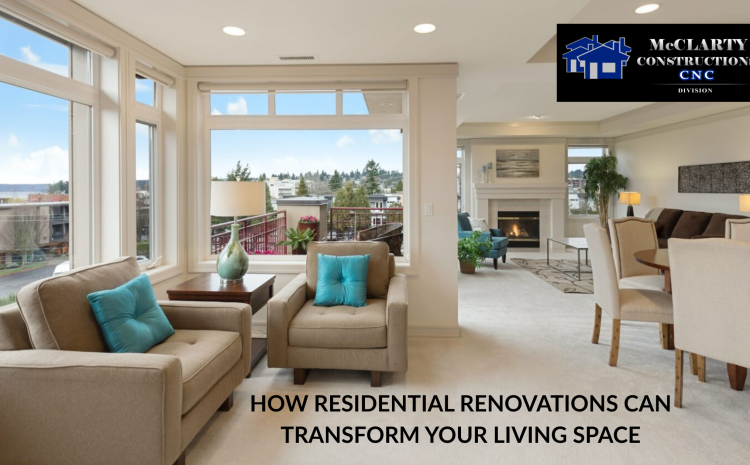  How Residential Renovations Can Transform Your Living Space
